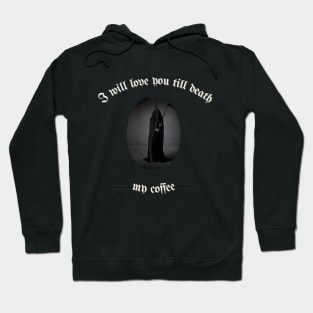 I will love you till death, My Coffee Hoodie